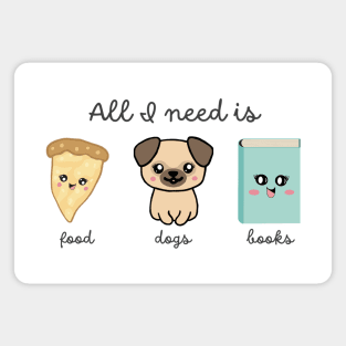 All I Need is Food, Dogs, Books - Favorite Things Magnet